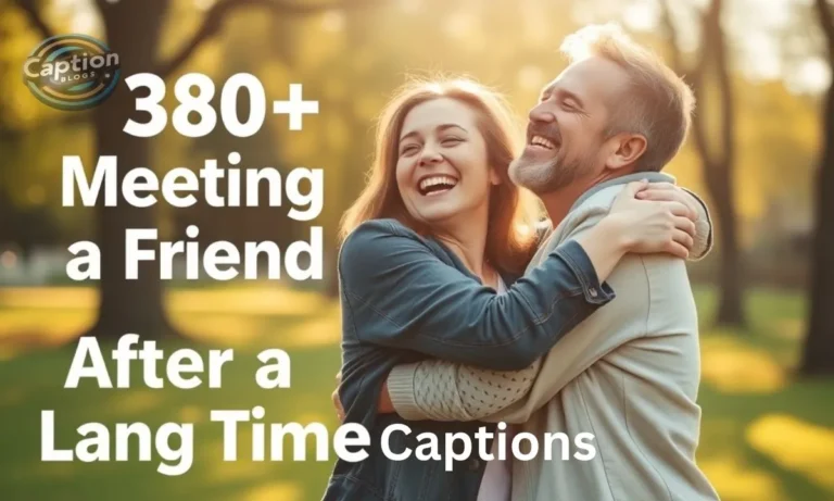 380+Meeting a Friend After a Long Time Caption